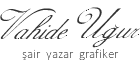 Vahide U�UR - �air, �iir,Resimli �iir, Foto �iir, D���n�r, Yazar,Edebiyat, Foto�raf Sanat��s�
